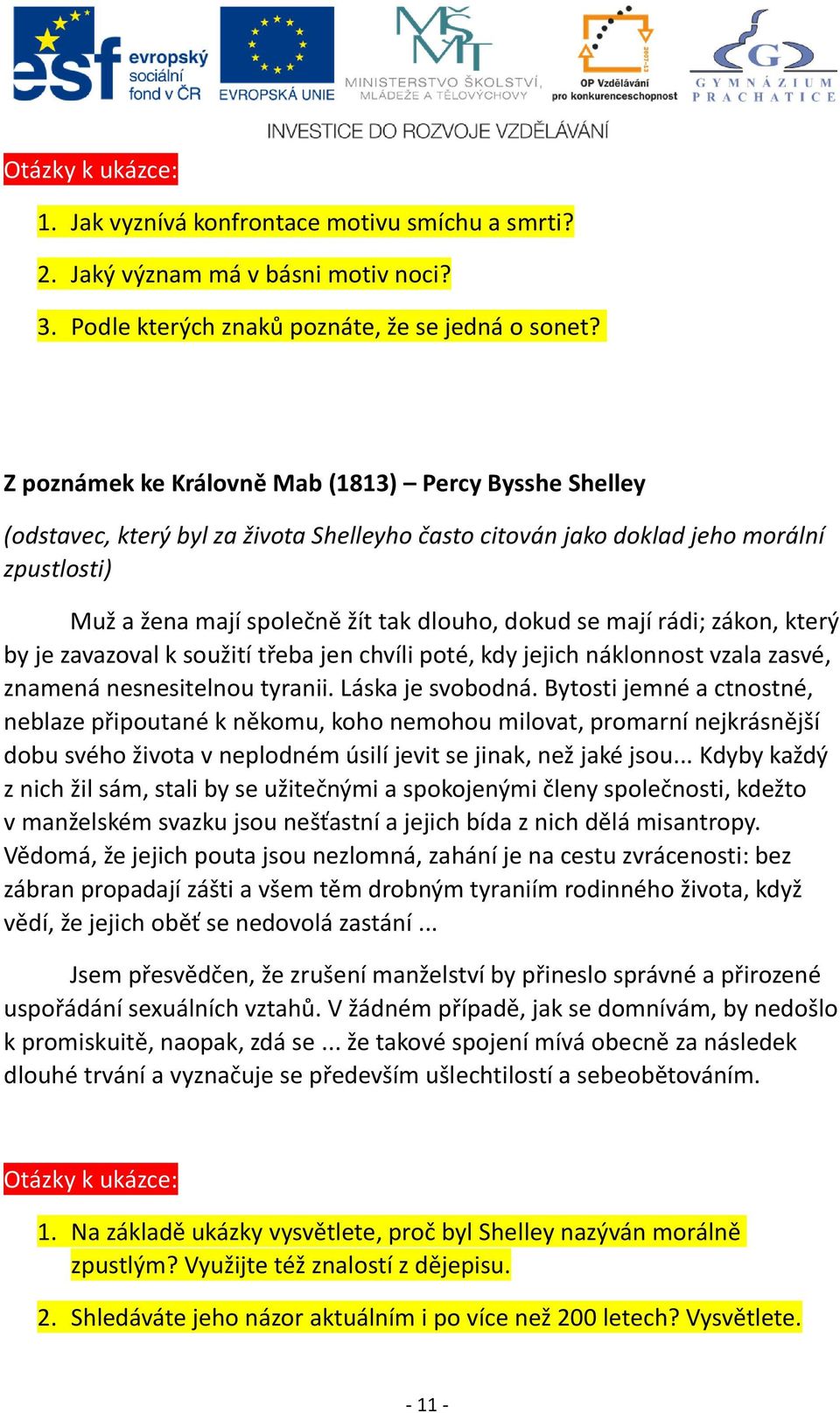 mají rádi; zákon, který by je zavazoval k soužití třeba jen chvíli poté, kdy jejich náklonnost vzala zasvé, znamená nesnesitelnou tyranii. Láska je svobodná.