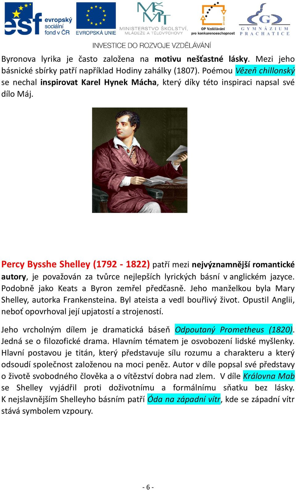 Percy Bysshe Shelley (1792-1822) patří mezi nejvýznamnější romantické autory, je považován za tvůrce nejlepších lyrických básní v anglickém jazyce. Podobně jako Keats a Byron zemřel předčasně.