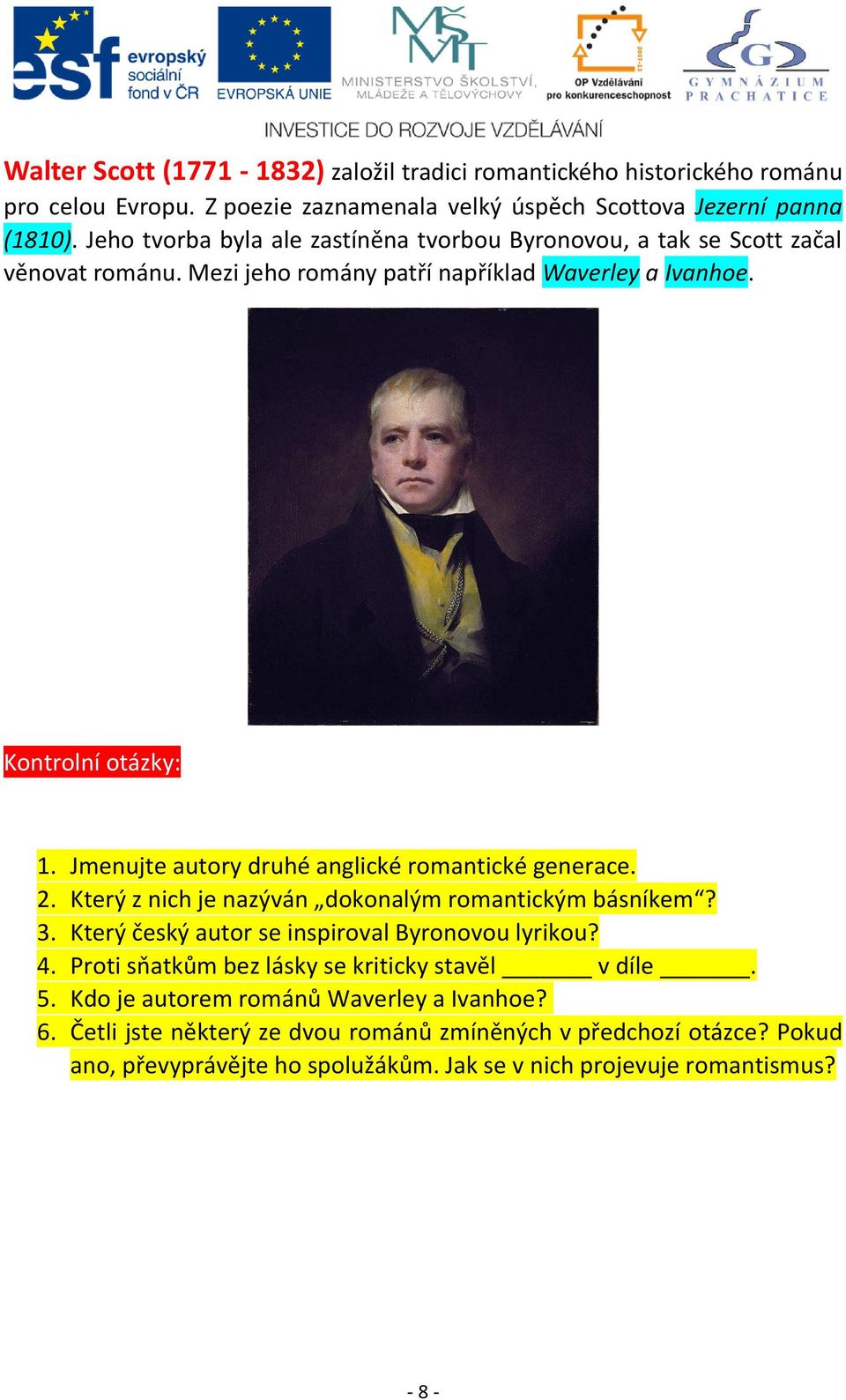 Jmenujte autory druhé anglické romantické generace. 2. Který z nich je nazýván dokonalým romantickým básníkem? 3. Který český autor se inspiroval Byronovou lyrikou? 4.