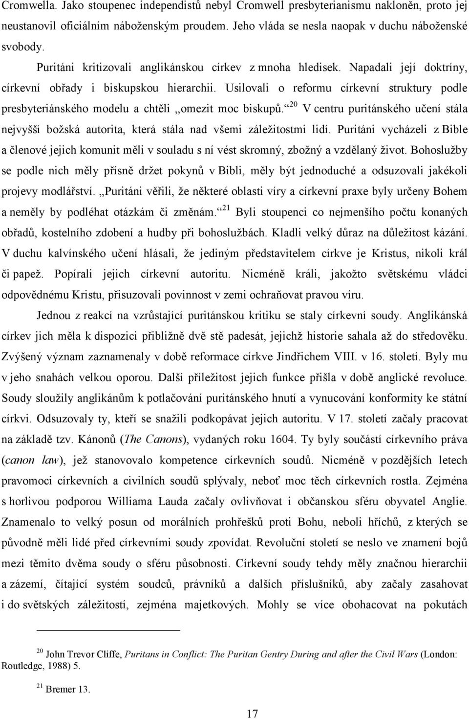 Usilovali o reformu církevní struktury podle presbyteriánského modelu a chtěli omezit moc biskupů.