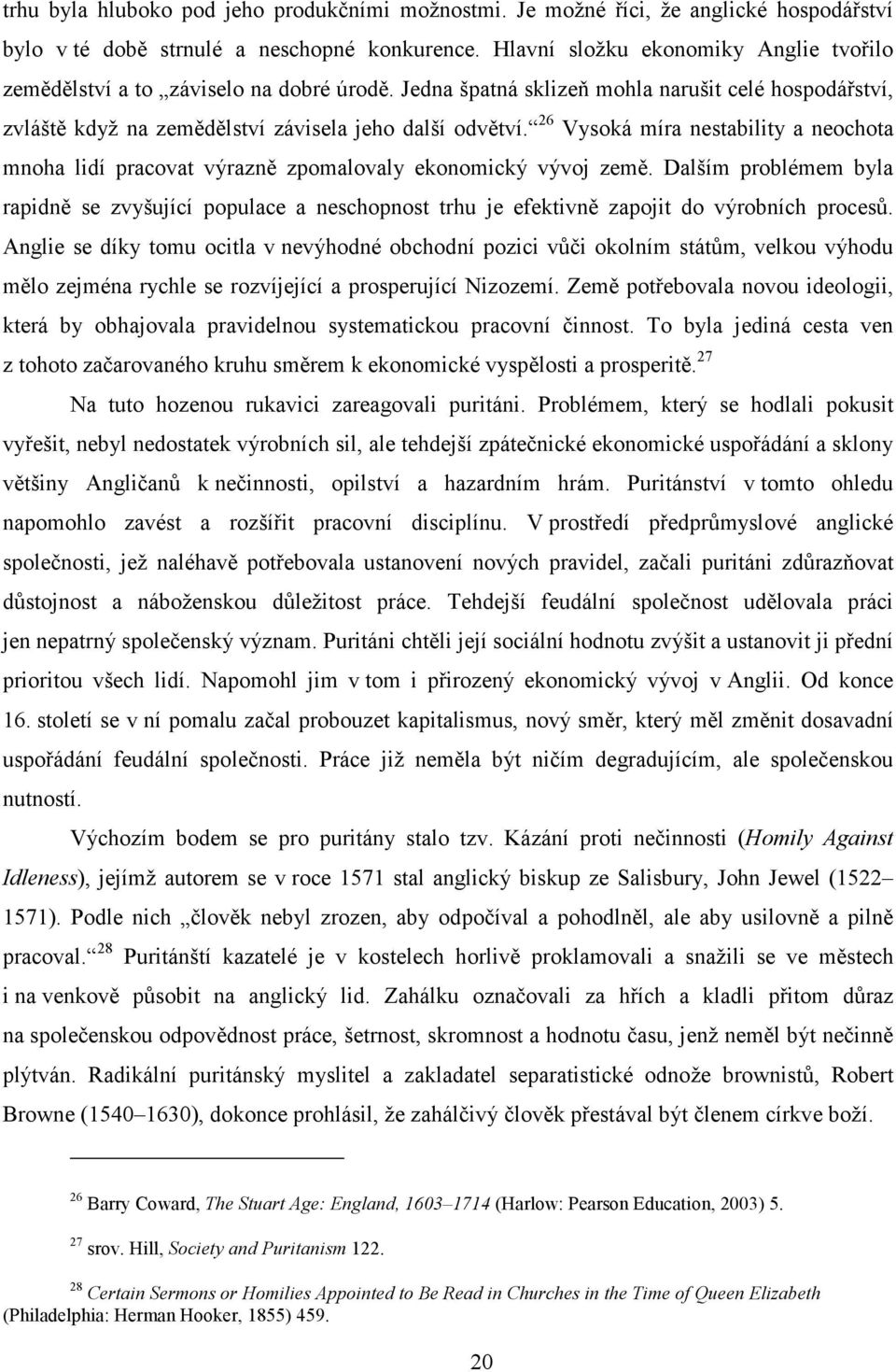 26 Vysoká míra nestability a neochota mnoha lidí pracovat výrazně zpomalovaly ekonomický vývoj země.