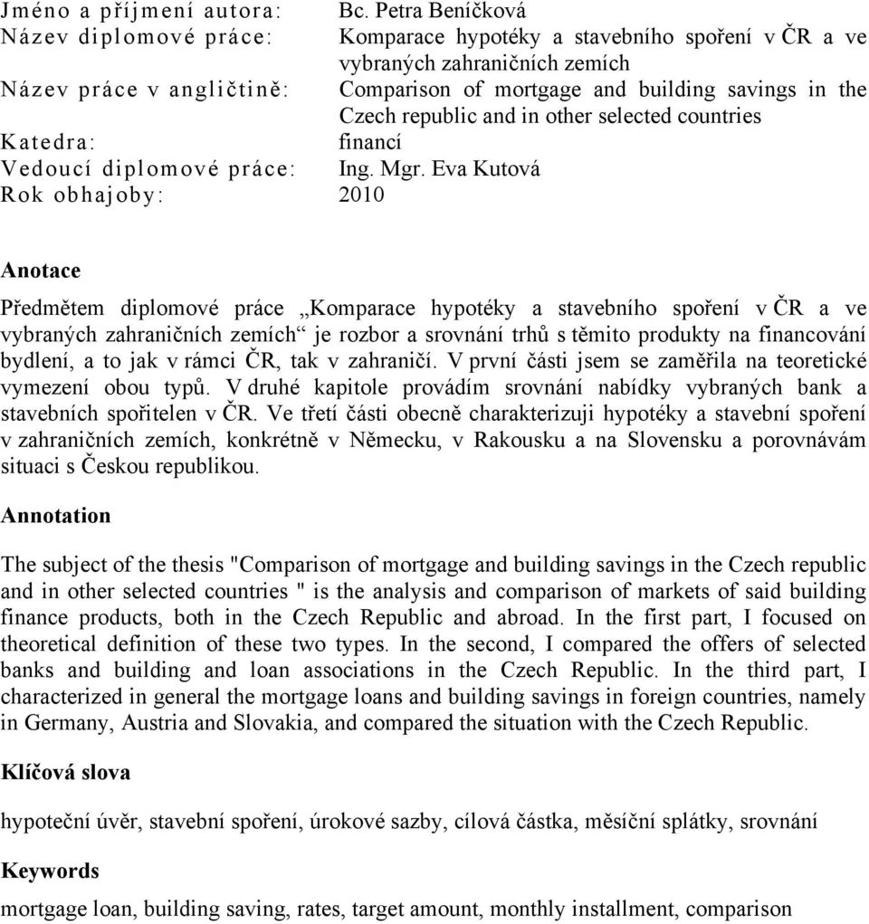 Czech republic and in other selected countries Katedra: financí Vedoucí diplomové práce: Ing. Mgr.