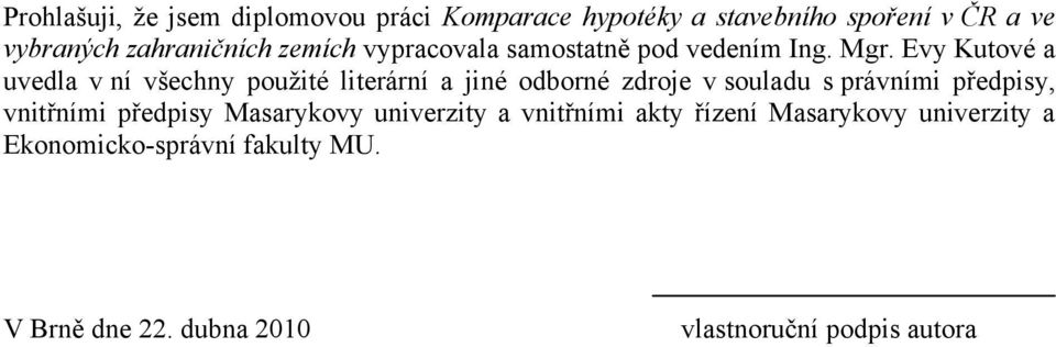 Evy Kutové a uvedla v ní všechny pouţité literární a jiné odborné zdroje v souladu s právními předpisy,