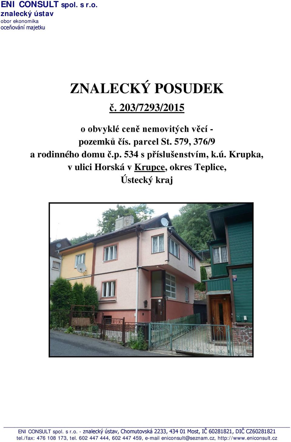 ú. Krupka, v ulici Horská v Krupce, okres Teplice, Ústecký kraj ENI CONSULT spol. s r.o. - znalecký ústav, Chomutovská 2233, 434 01 Most, IČ 60281821, DIČ CZ60281821 tel.