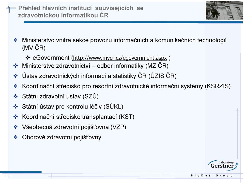 aspx ) Ministerstvo zdravotnictví odbor informatiky (MZ ČR) Ústav zdravotnických informací a statistiky ČR (ÚZIS ČR) Koordinační středisko pro