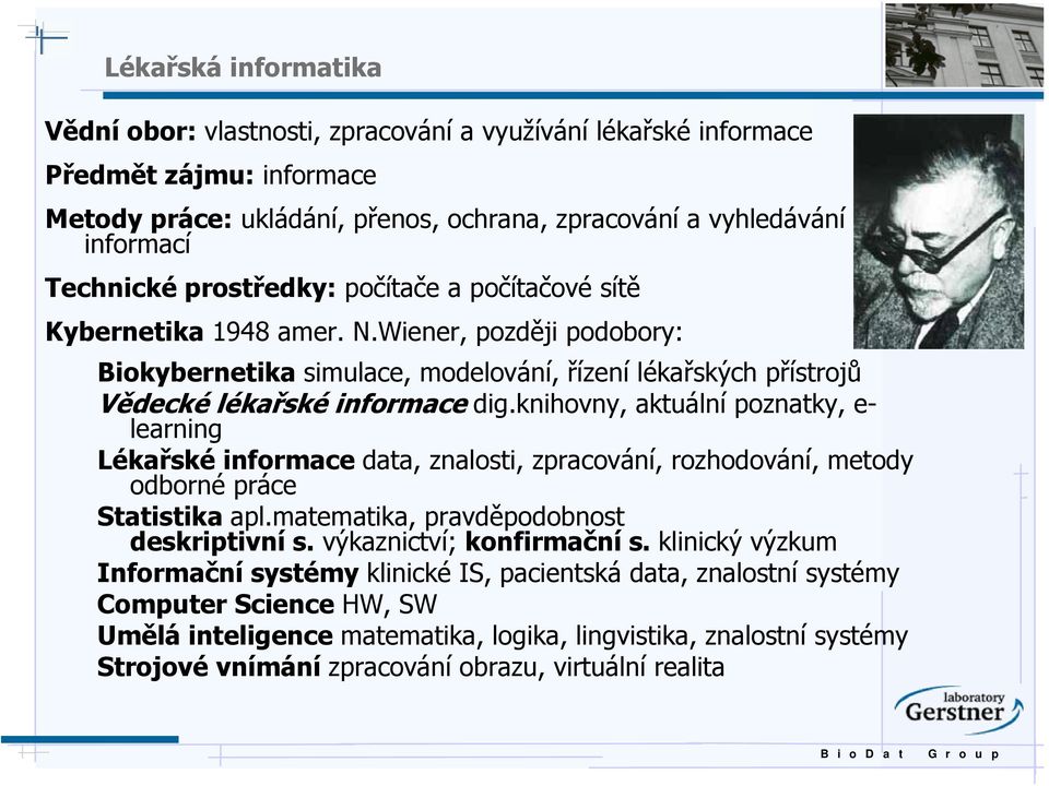 knihovny, aktuální poznatky, e- learning Lékařské informace data, znalosti, zpracování, rozhodování, metody odborné práce Statistika apl.matematika, pravděpodobnost deskriptivní s.