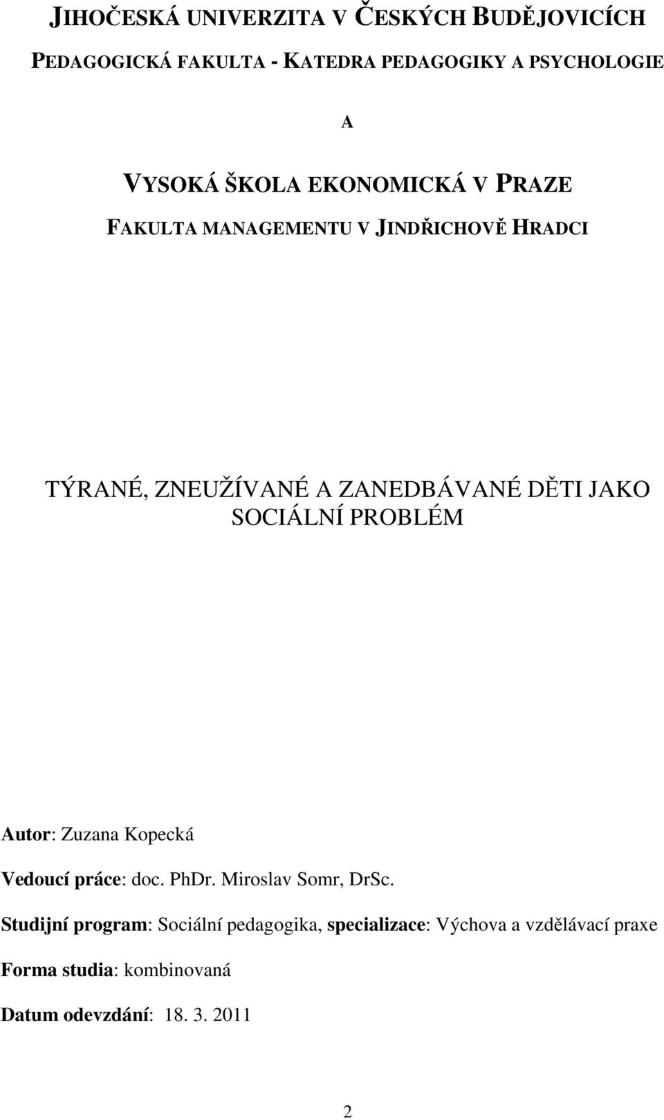 SOCIÁLNÍ PROBLÉM Autor: Zuzana Kopecká Vedoucí práce: doc. PhDr. Miroslav Somr, DrSc.