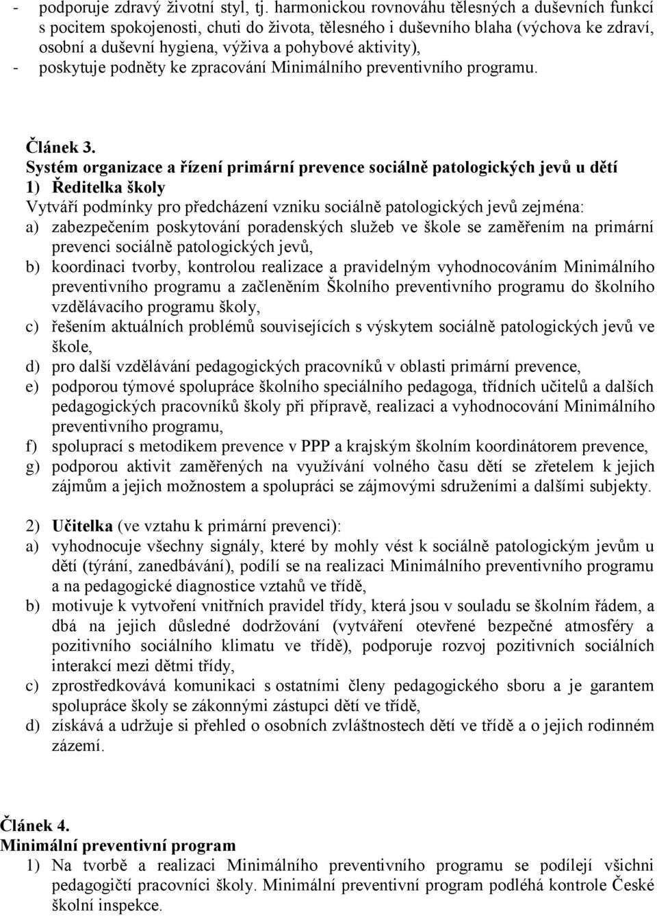 poskytuje podněty ke zpracování Minimálního preventivního programu. Článek 3.