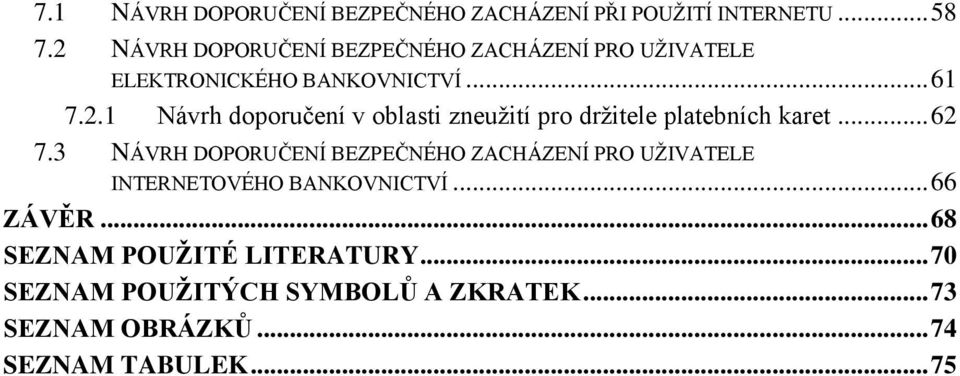 .. 62 7.3 NÁVRH DOPORUČENÍ BEZPEČNÉHO ZACHÁZENÍ PRO UŽIVATELE INTERNETOVÉHO BANKOVNICTVÍ... 66 ZÁVĚR.