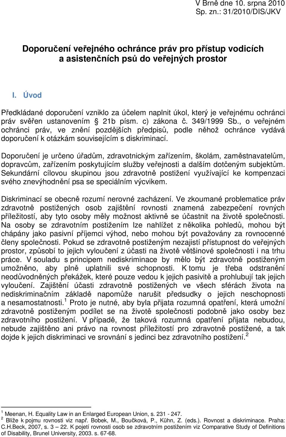 , o veřejném ochránci práv, ve znění pozdějších předpisů, podle něhož ochránce vydává doporučení k otázkám souvisejícím s diskriminací.