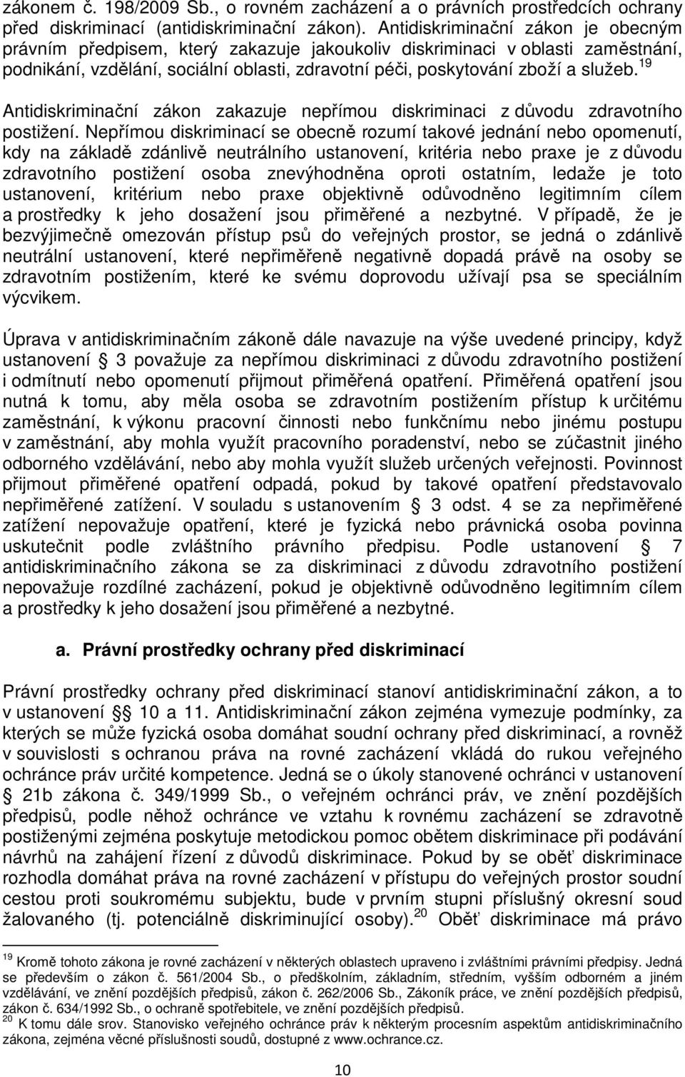 19 Antidiskriminační zákon zakazuje nepřímou diskriminaci z důvodu zdravotního postižení.