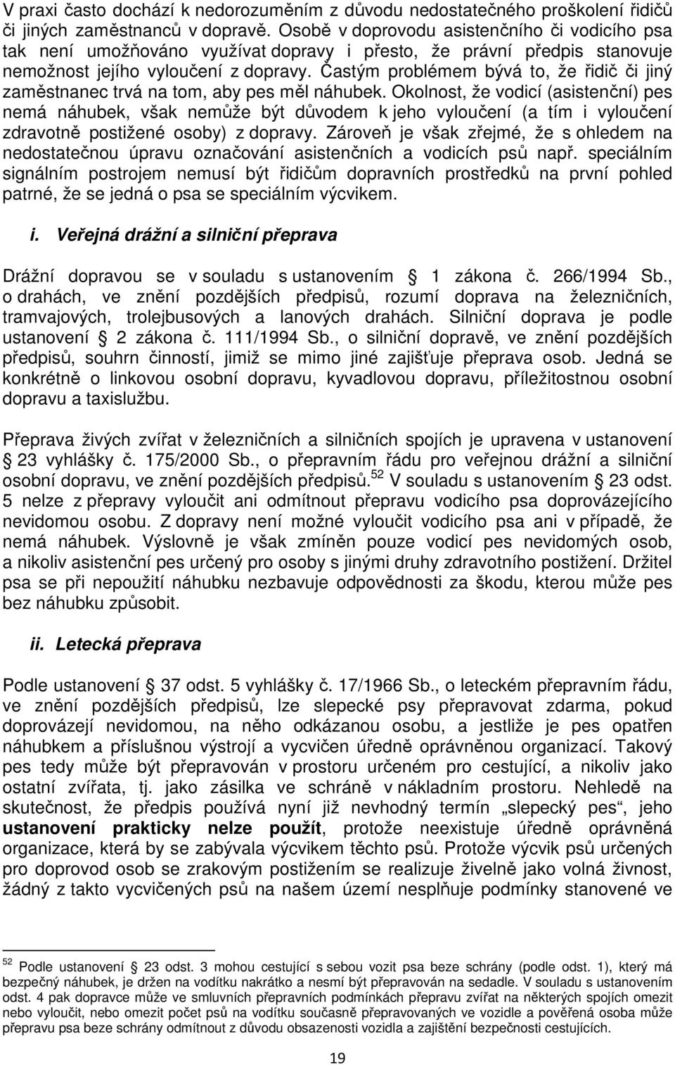 Častým problémem bývá to, že řidič či jiný zaměstnanec trvá na tom, aby pes měl náhubek.