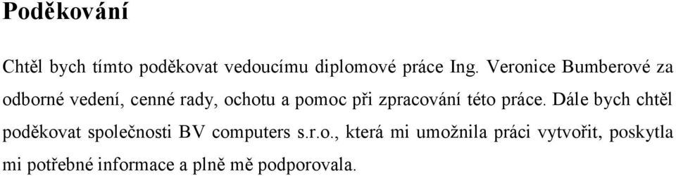 zpracování této práce. Dále bych chtěl poděkovat společnosti BV computers s.