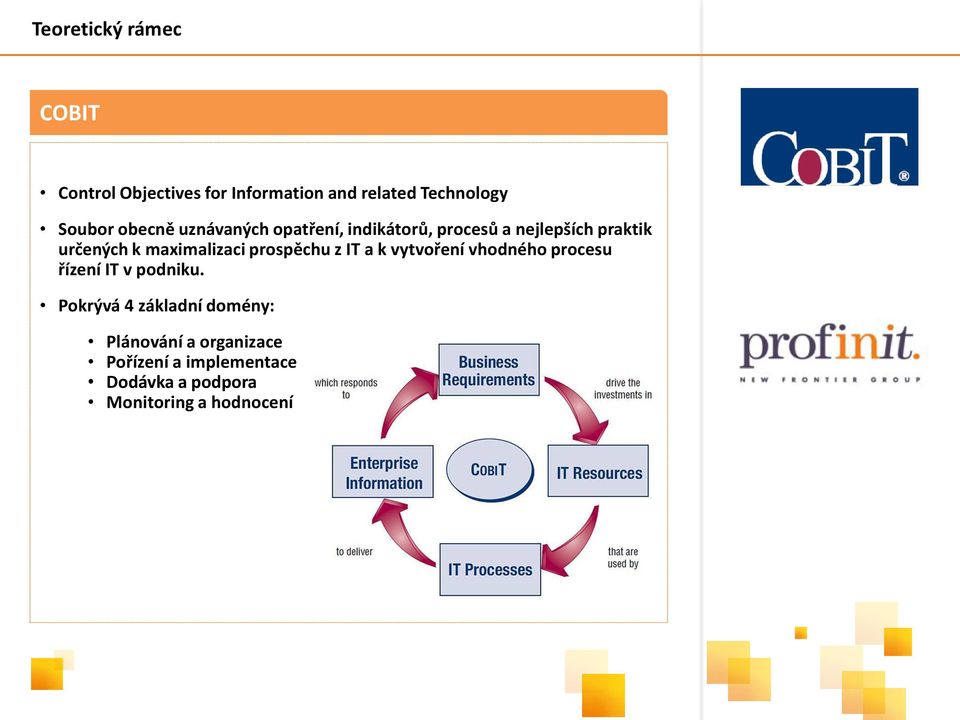 maximalizaci prospěchu z IT a k vytvoření vhodného procesu řízení IT v podniku.