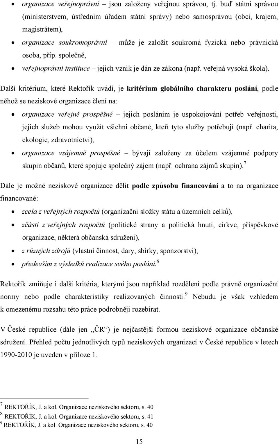 společně, veřejnoprávní instituce jejich vznik je dán ze zákona (např. veřejná vysoká škola).