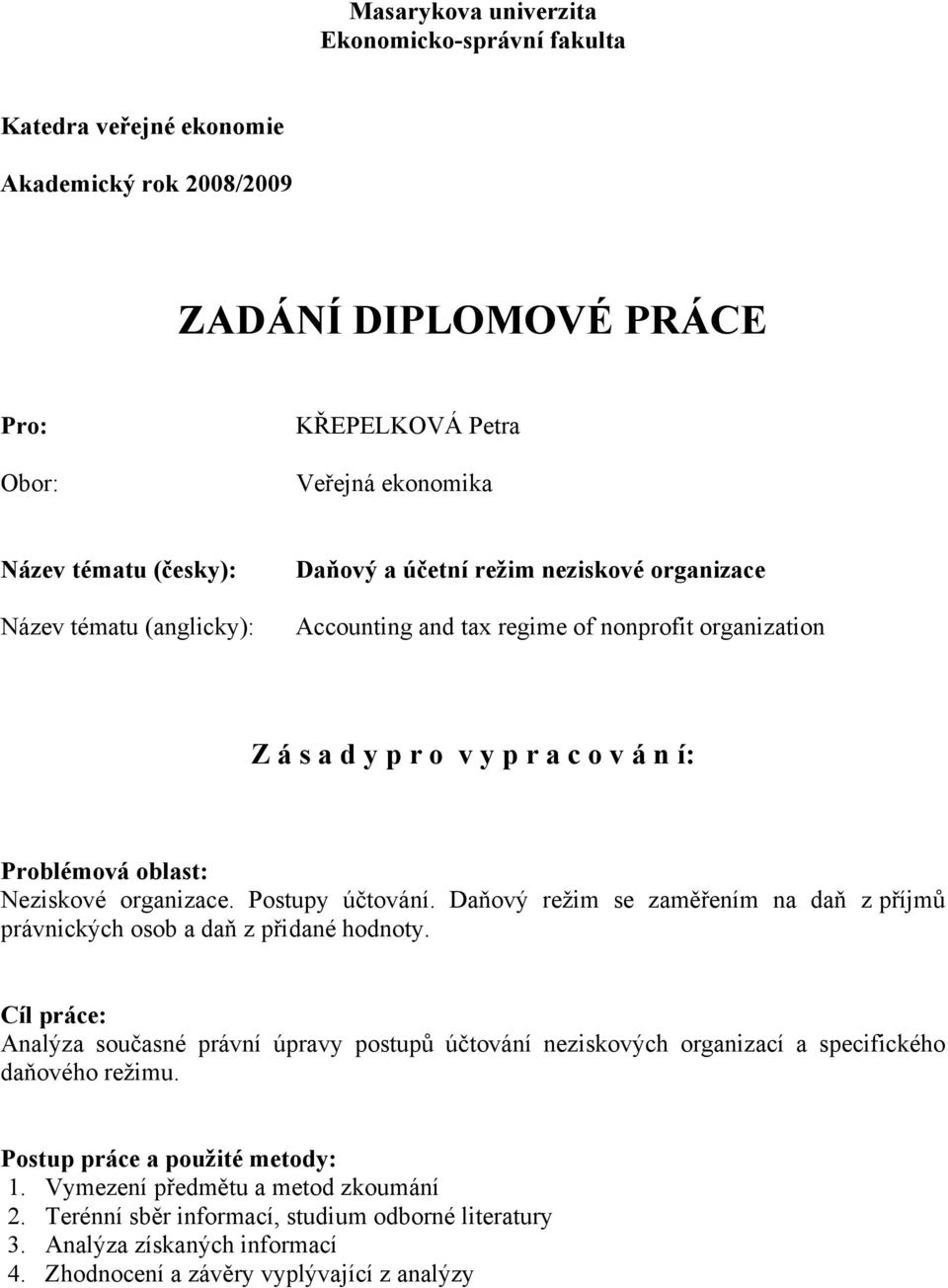 Postupy účtování. Daňový reţim se zaměřením na daň z příjmů právnických osob a daň z přidané hodnoty.