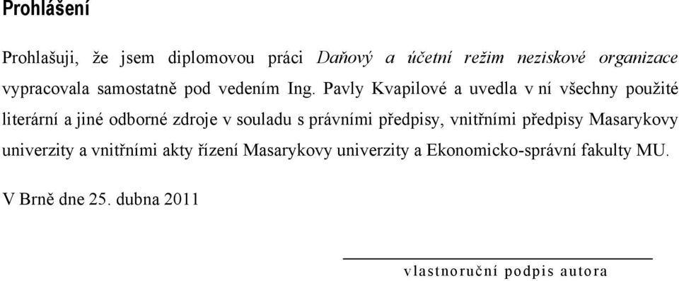 Pavly Kvapilové a uvedla v ní všechny pouţité literární a jiné odborné zdroje v souladu s právními