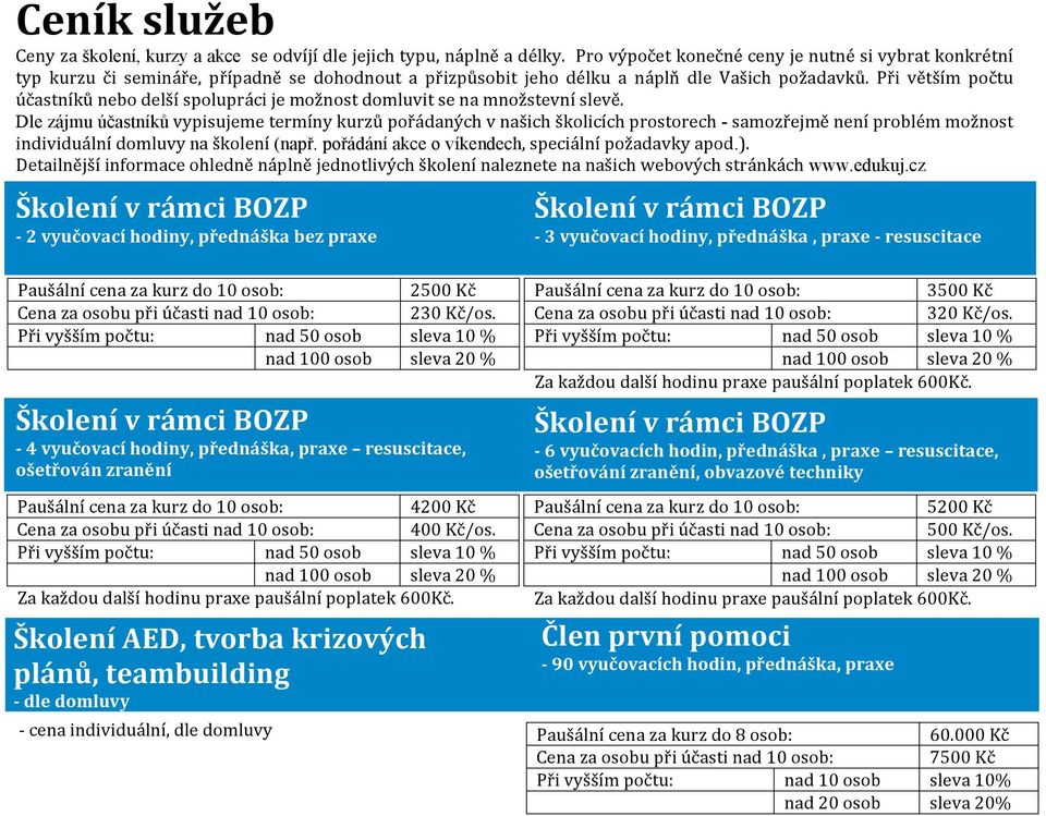 pořádaných!v!našich!školicích!prostorech!- samozřejmě!není!problém!možnost! individuální!domluvy!na!školení!(např. pořádání akce o víkendech,!speciální!požadavky!apod.).! Detailnější!informace!