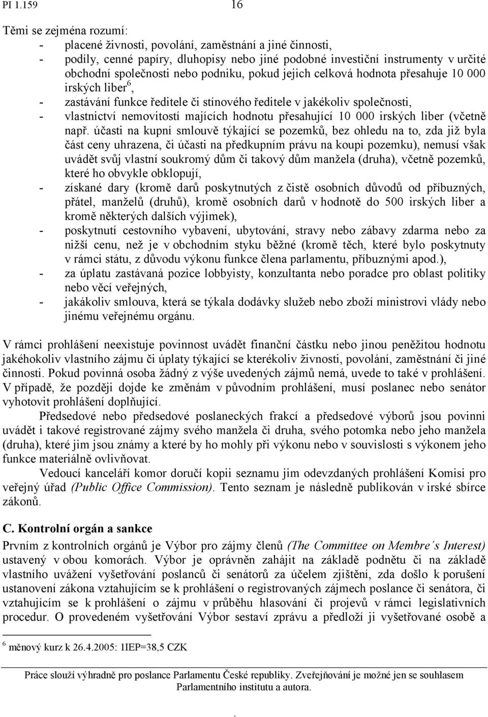 přesahující 10 000 irských liber (včetně např účasti na kupní smlouvě týkající se pozemků, bez ohledu na to, zda již byla část ceny uhrazena, či účasti na předkupním právu na koupi pozemku), nemusí