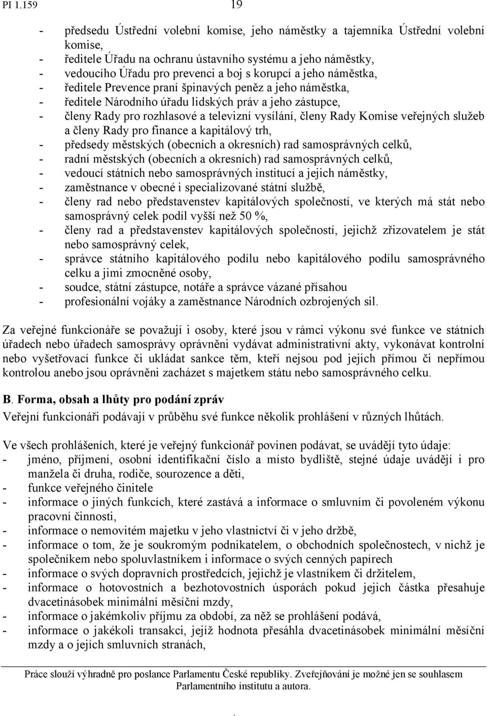 Rady Komise veřejných služeb a členy Rady pro finance a kapitálový trh, - předsedy městských (obecních a okresních) rad samosprávných celků, - radní městských (obecních a okresních) rad samosprávných