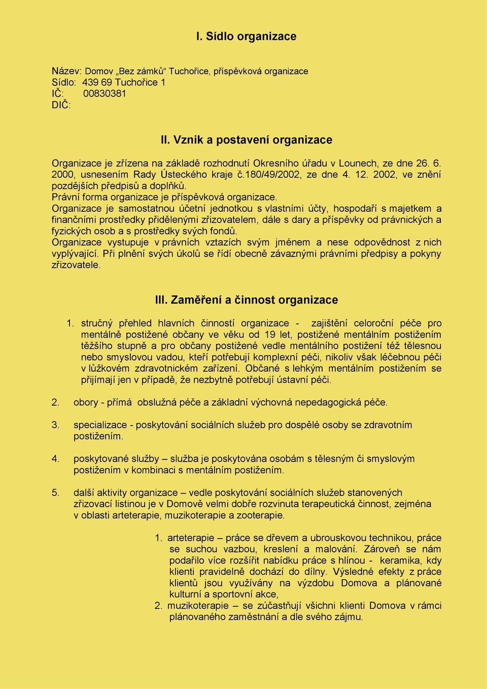 2002, ve znění pozdějších předpisů a doplňků. Právní forma organizace je příspěvková organizace.