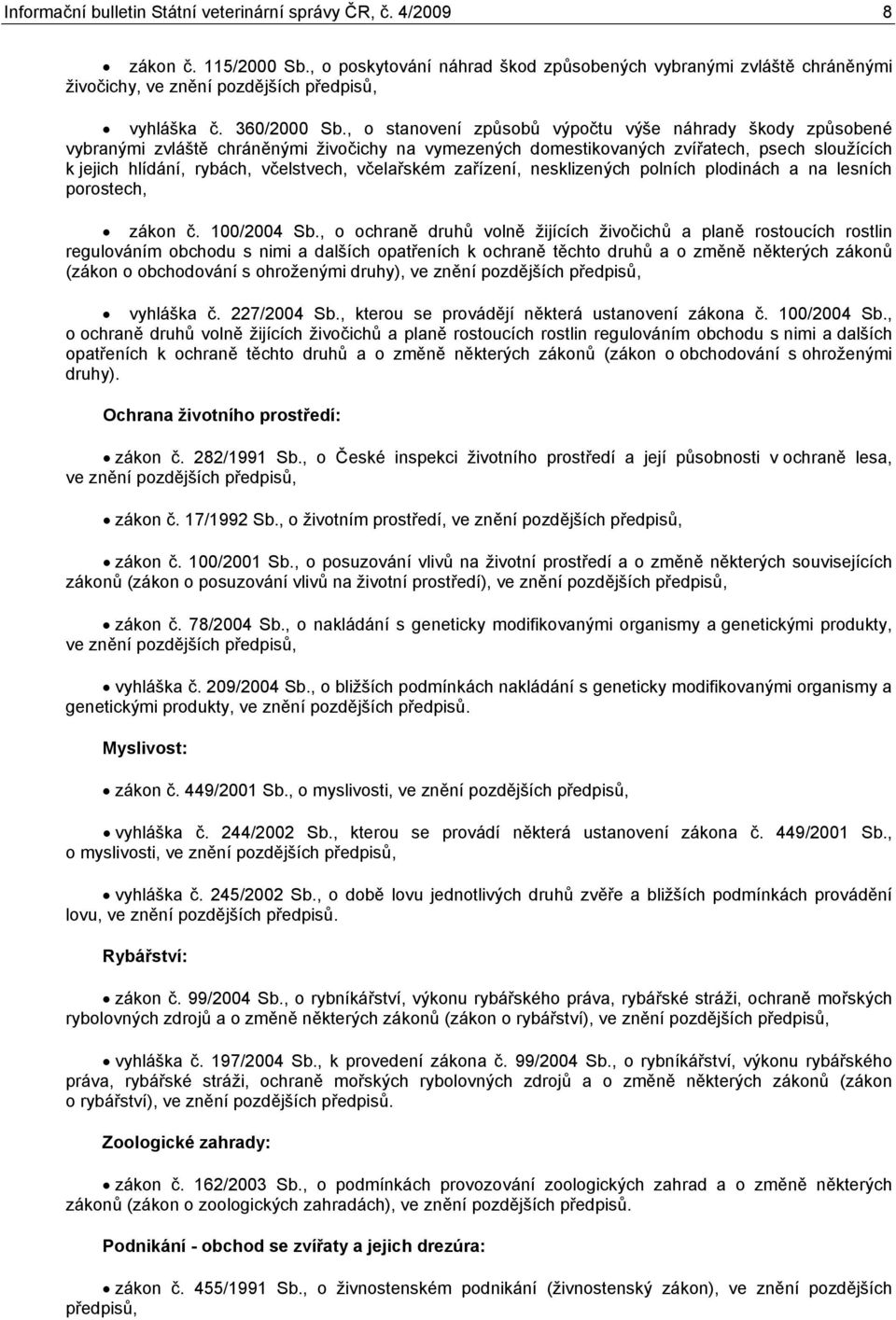 , o stanovení způsobů výpočtu výše náhrady škody způsobené vybranými zvláště chráněnými živočichy na vymezených domestikovaných zvířatech, psech sloužících k jejich hlídání, rybách, včelstvech,