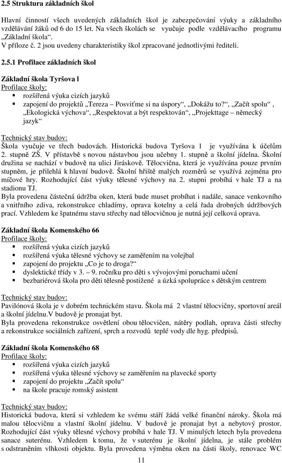 1 Profilace základních škol Základní škola Tyršova l Profilace školy: rozšířená výuka cizích jazyků zapojení do projektů Tereza Posviťme si na úspory, Dokážu to?