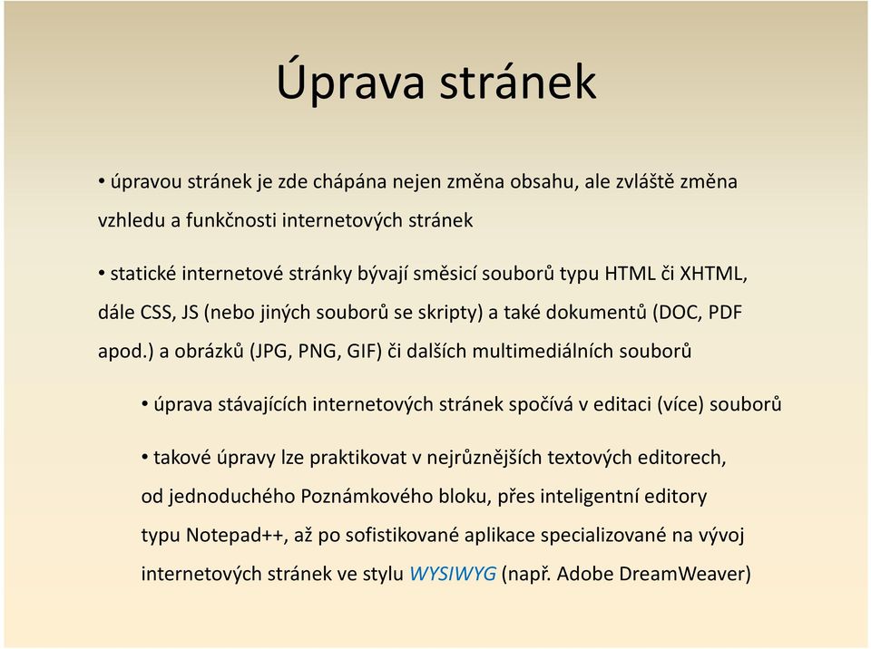 ) a obrázků (JPG, PNG, GIF) či dalších multimediálních souborů úprava stávajících internetových stránek spočívá v editaci (více) souborů takové úpravy lze praktikovat v