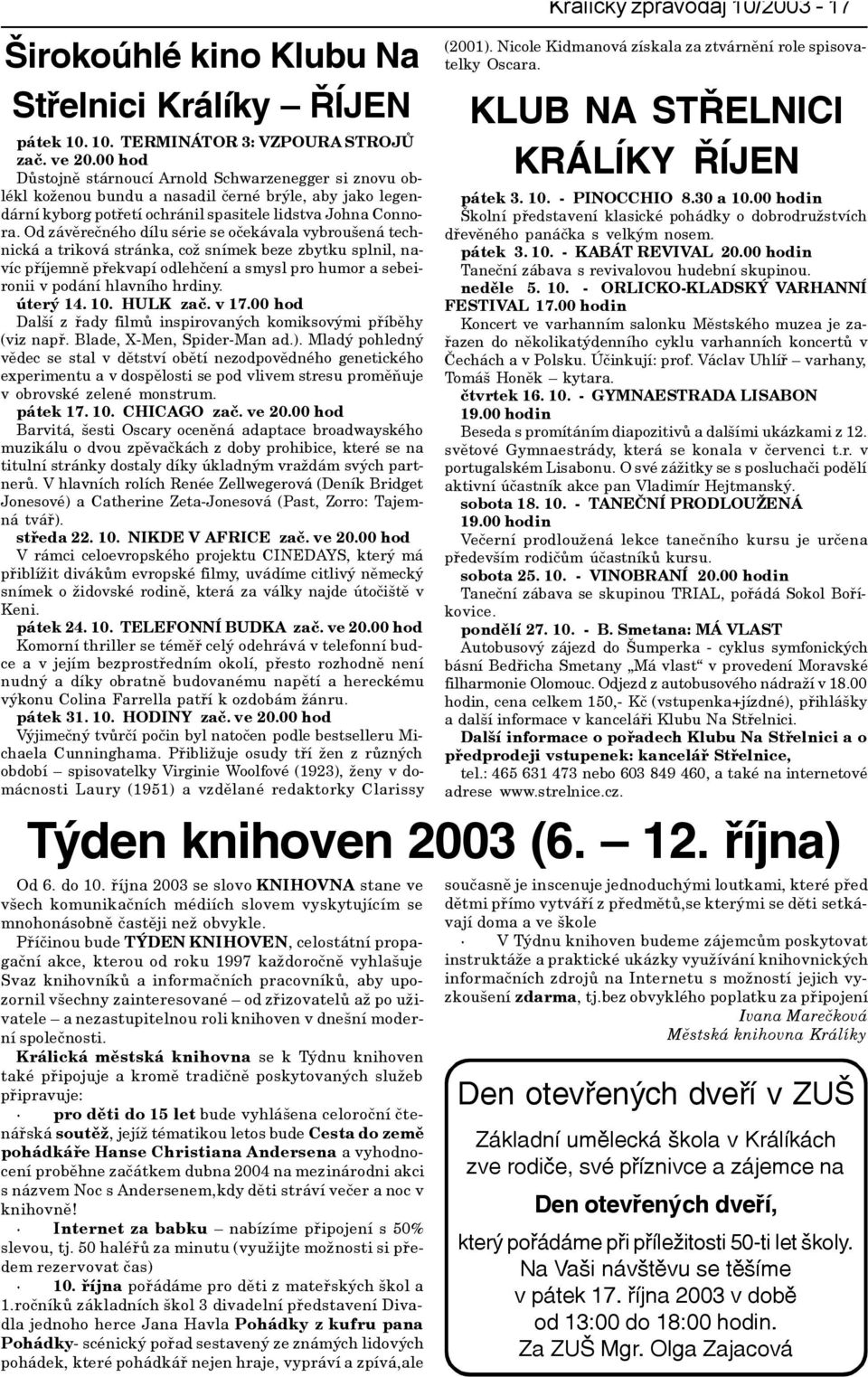 Od závìreèného dílu série se oèekávala vybroušená technická a triková stránka, což snímek beze zbytku splnil, navíc pøíjemnì pøekvapí odlehèení a smysl pro humor a sebeironii v podání hlavního hrdiny.