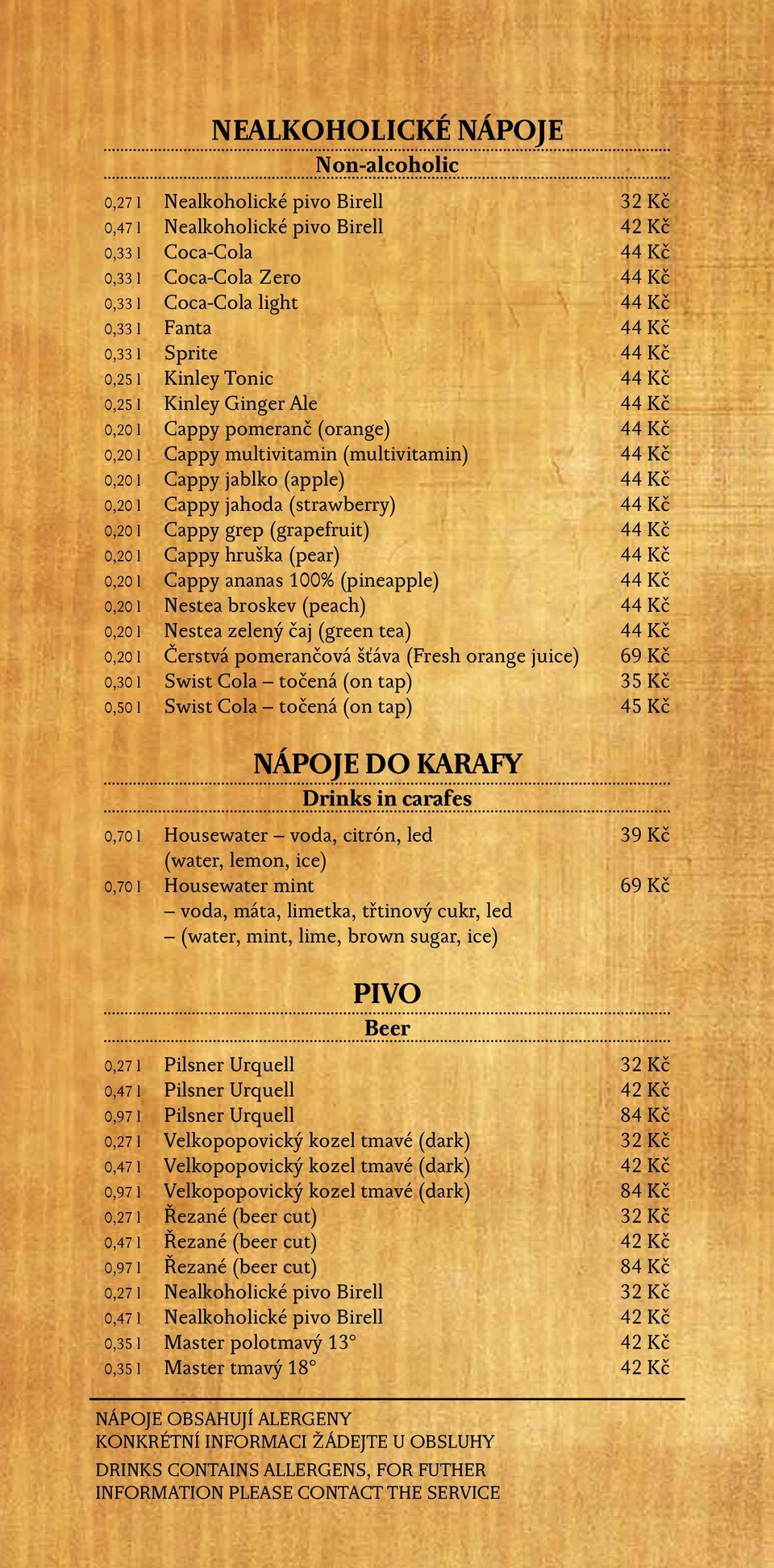 (apple) 44 Kč 0,20 l Cappy jahoda (strawberry) 44 Kč 0,20 l Cappy grep (grapefruit) 44 Kč 0,20 l Cappy hruška (pear) 44 Kč 0,20 l Cappy ananas 100% (pineapple) 44 Kč 0,20 l Nestea broskev (peach) 44