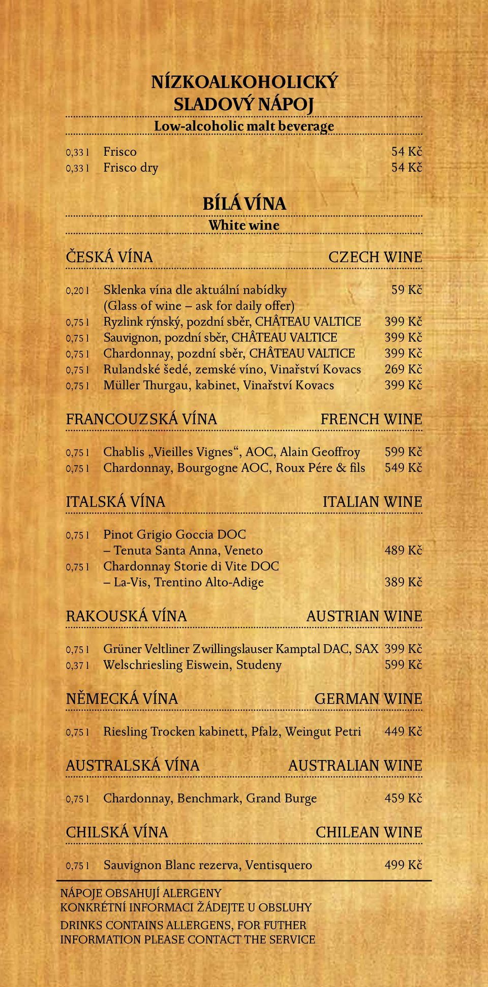 0,75 l Rulandské šedé, zemské víno, Vinařství Kovacs 269 Kč 0,75 l Müller Thurgau, kabinet, Vinařství Kovacs 399 Kč FRANCOUZSKÁ VÍNA FRENCH WINE 0,75 l Chablis Vieilles Vignes, AOC, Alain Geoffroy