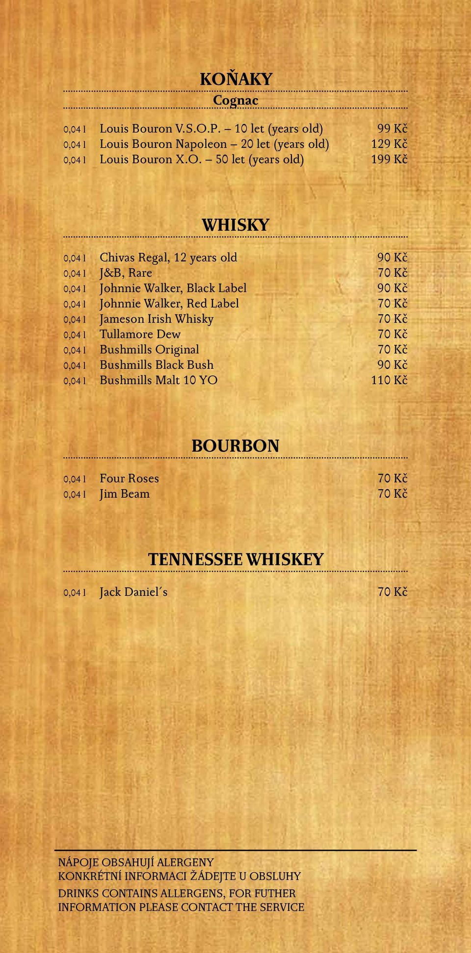 l Johnnie Walker, Red Label 70 Kč 0,04 l Jameson Irish Whisky 70 Kč 0,04 l Tullamore Dew 70 Kč 0,04 l Bushmills Original 70 Kč 0,04 l Bushmills