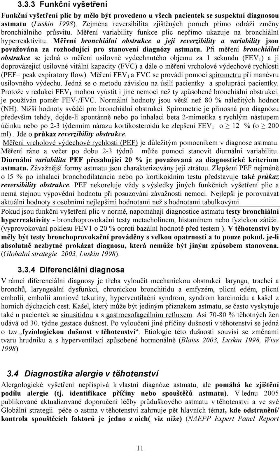 Měření bronchiální obstrukce a její reverzibility a variability jsou považována za rozhodující pro stanovení diagnózy astmatu.