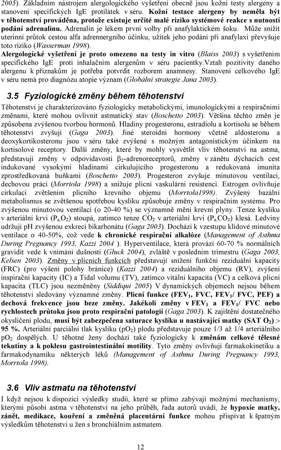 Může snížit uterinní průtok cestou alfa adrennergního účinku, užitek jeho podání při anafylaxi převyšuje toto riziko (Wasserman 1998).