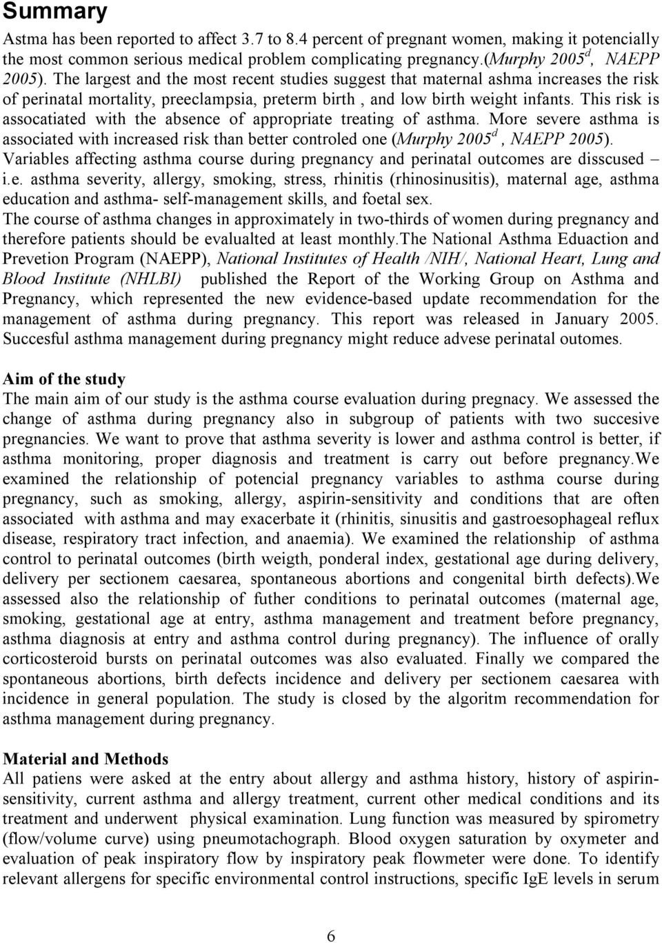 This risk is assocatiated with the absence of appropriate treating of asthma. More severe asthma is associated with increased risk than better controled one (Murphy 2005 d, NAEPP 2005).