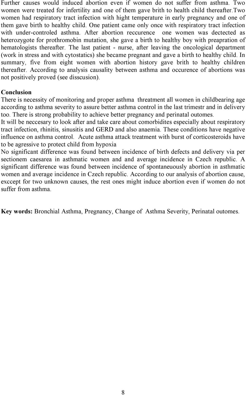 One patient came only once with respiratory tract infection with under-controled asthma.