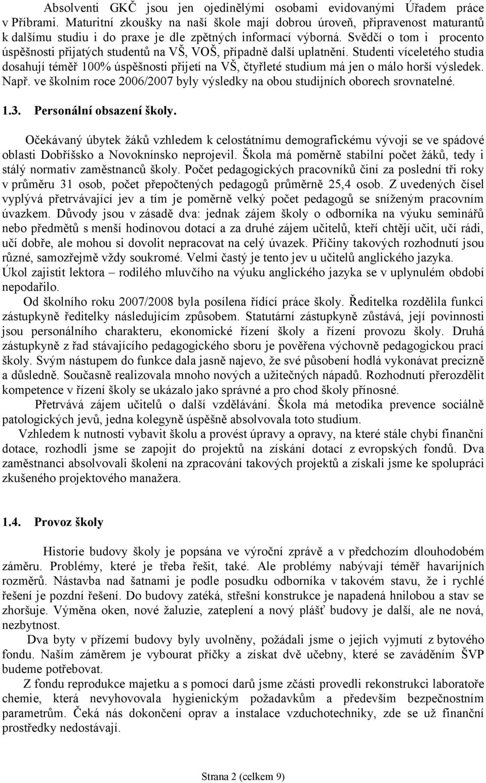 Svědčí o tom i procento úspěšnosti přijatých studentů na VŠ, VOŠ, případně další uplatnění.