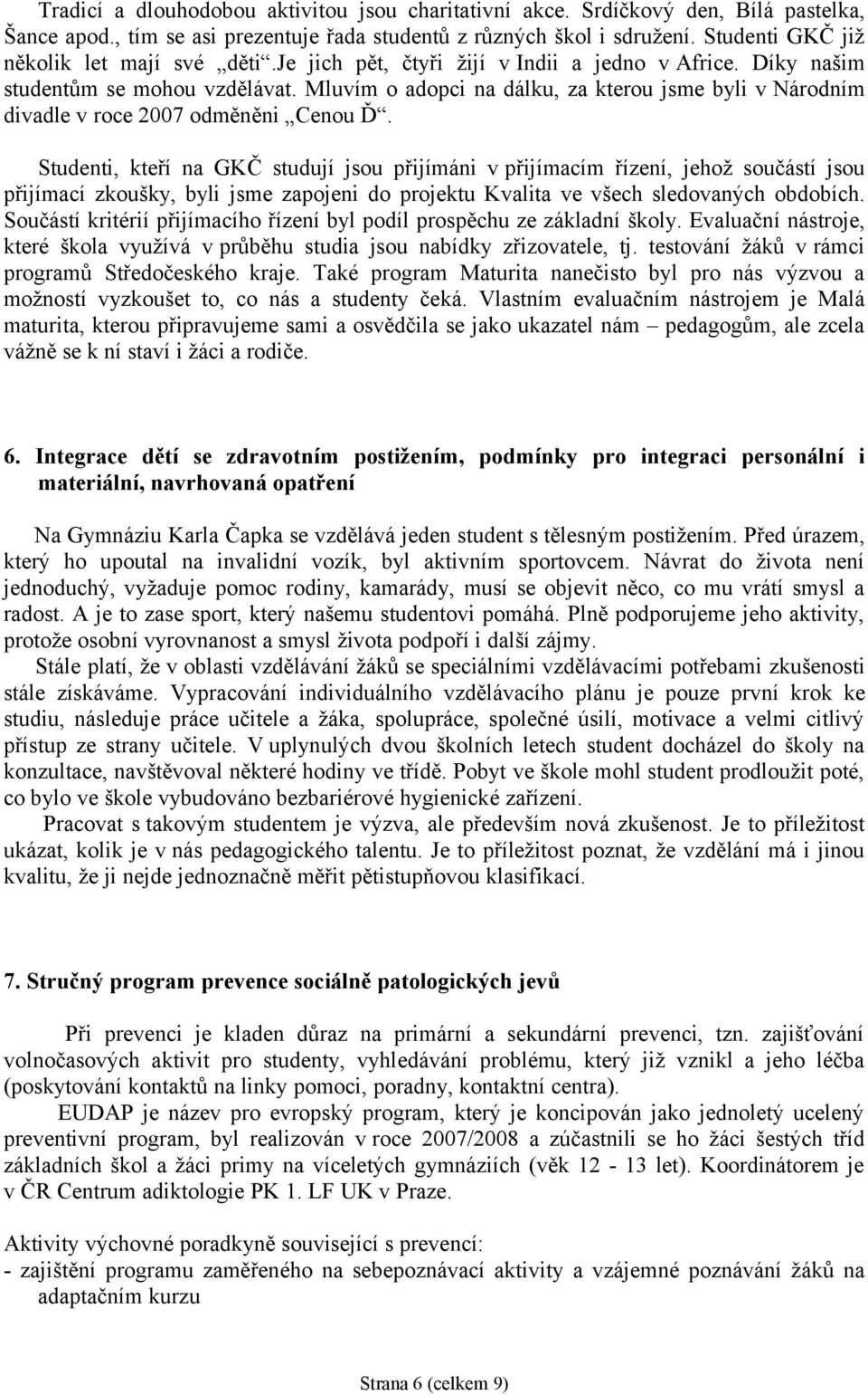 Mluvím o adopci na dálku, za kterou jsme byli v Národním divadle v roce 2007 odměněni Cenou Ď.