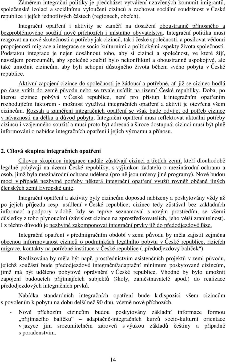 Integrační politika musí reagovat na nové skutečnosti a potřeby jak cizinců, tak i české společnosti, a posilovat vědomí propojenosti migrace a integrace se socio-kulturními a politickými aspekty