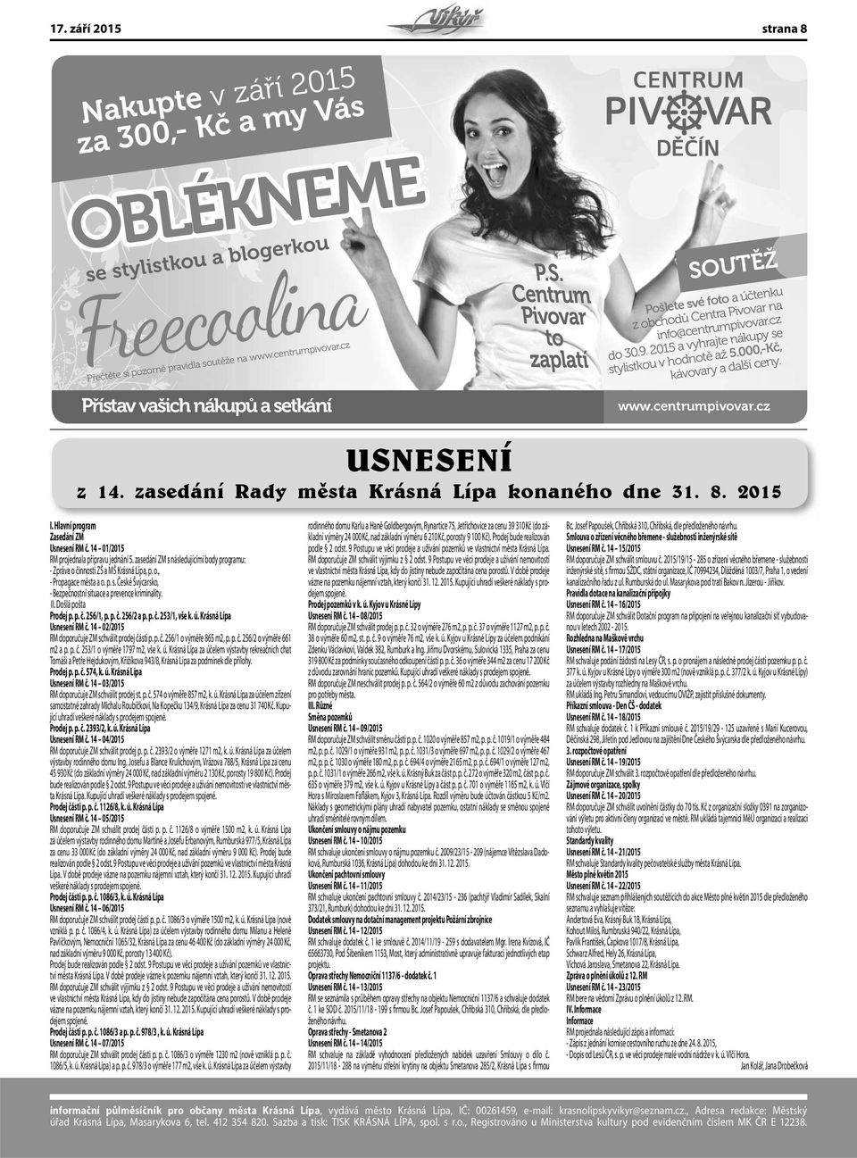 2015 a vyhrajte nákupy se stylistkou v hodnotě až 5.000,-Kč, kávovary a další ceny. USNESENÍ z 14. zasedání Rady města Krásná Lípa konaného dne 31. 8. 2015 I. Hlavní program Zasedání ZM Usnesení RM č.