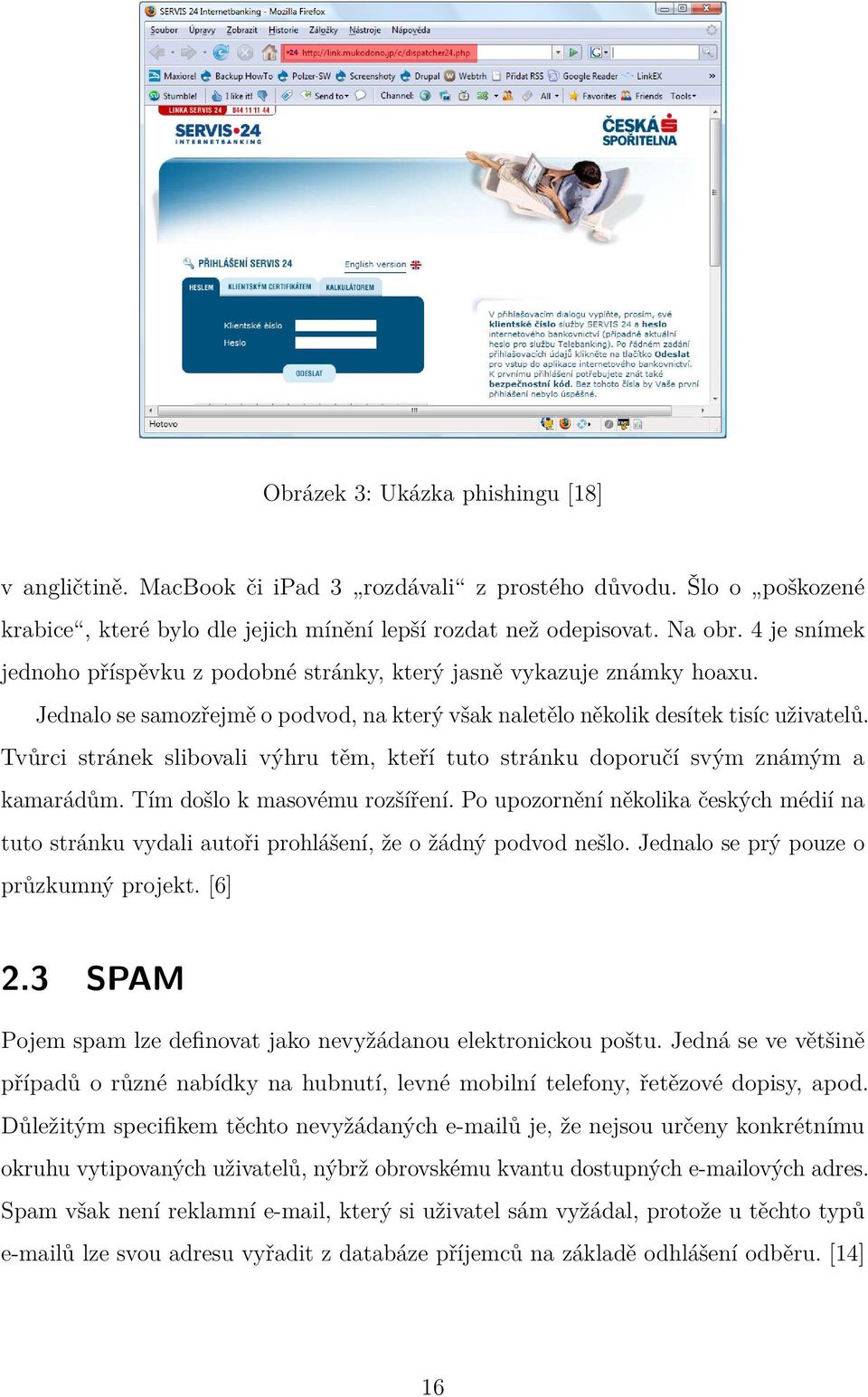 Tvůrci stránek slibovali výhru těm, kteří tuto stránku doporučí svým známým a kamarádům. Tím došlo k masovému rozšíření.