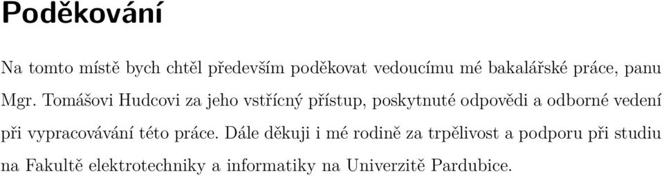 Tomášovi Hudcovi za jeho vstřícný přístup, poskytnuté odpovědi a odborné vedení