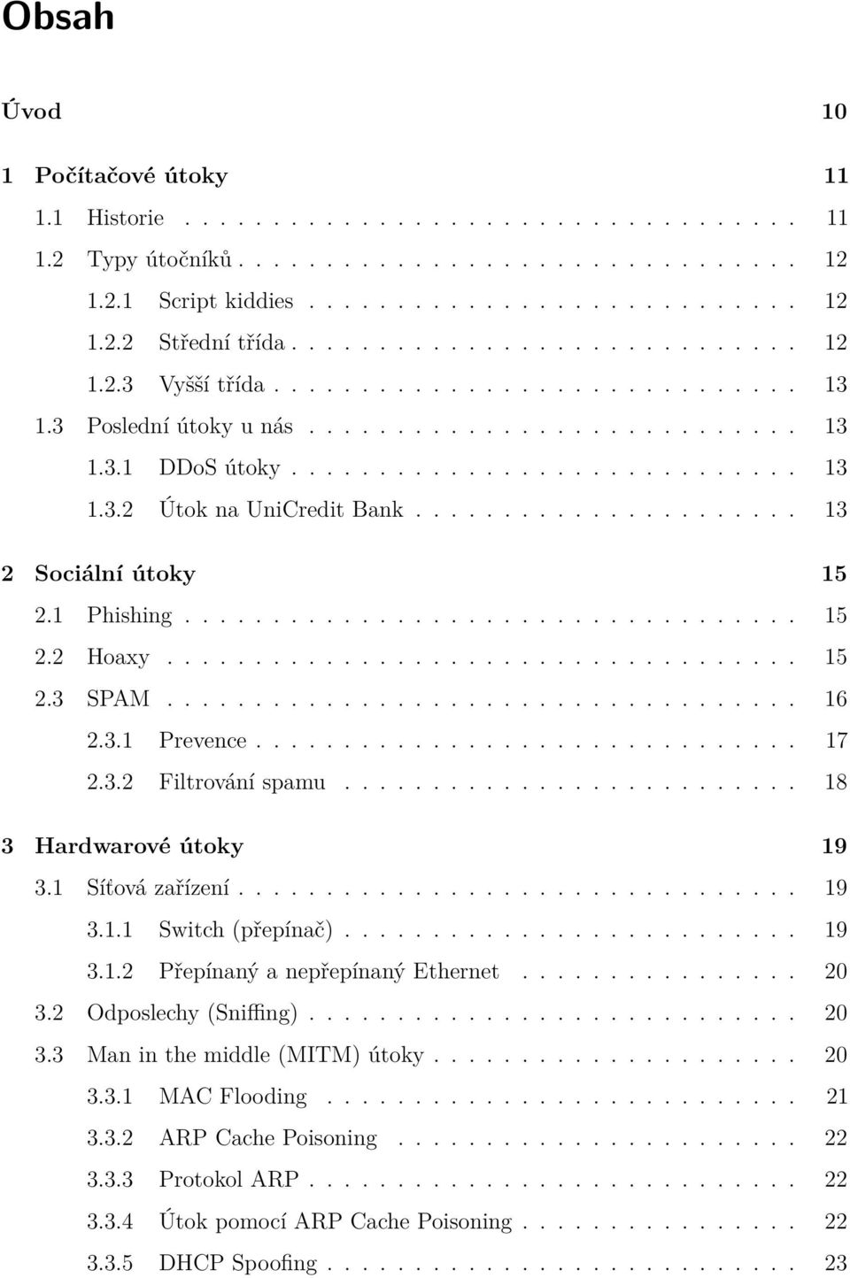 ..................... 13 2 Sociální útoky 15 2.1 Phishing................................... 15 2.2 Hoaxy.................................... 15 2.3 SPAM.................................... 16 2.3.1 Prevence.