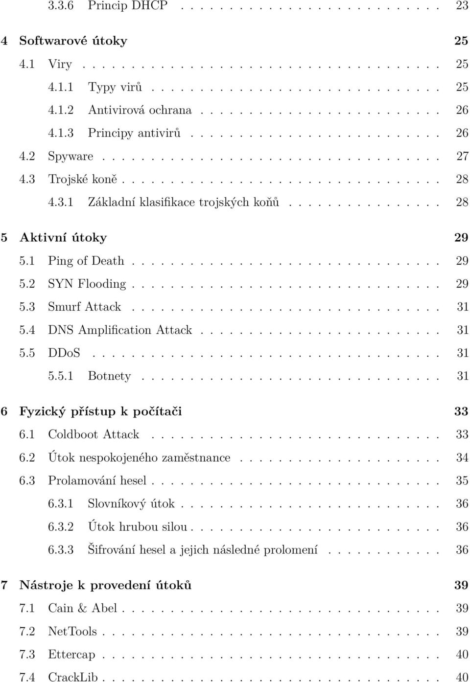 ............... 28 5 Aktivní útoky 29 5.1 Ping of Death................................ 29 5.2 SYN Flooding................................ 29 5.3 Smurf Attack................................ 31 5.