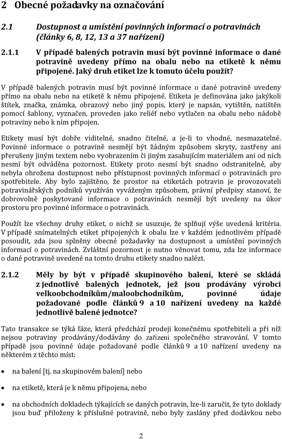 Etiketa je definována jako jakýkoli štítek, značka, známka, obrazový nebo jiný popis, který je napsán, vytištěn, natištěn pomocí šablony, vyznačen, proveden jako reliéf nebo vytlačen na obalu nebo