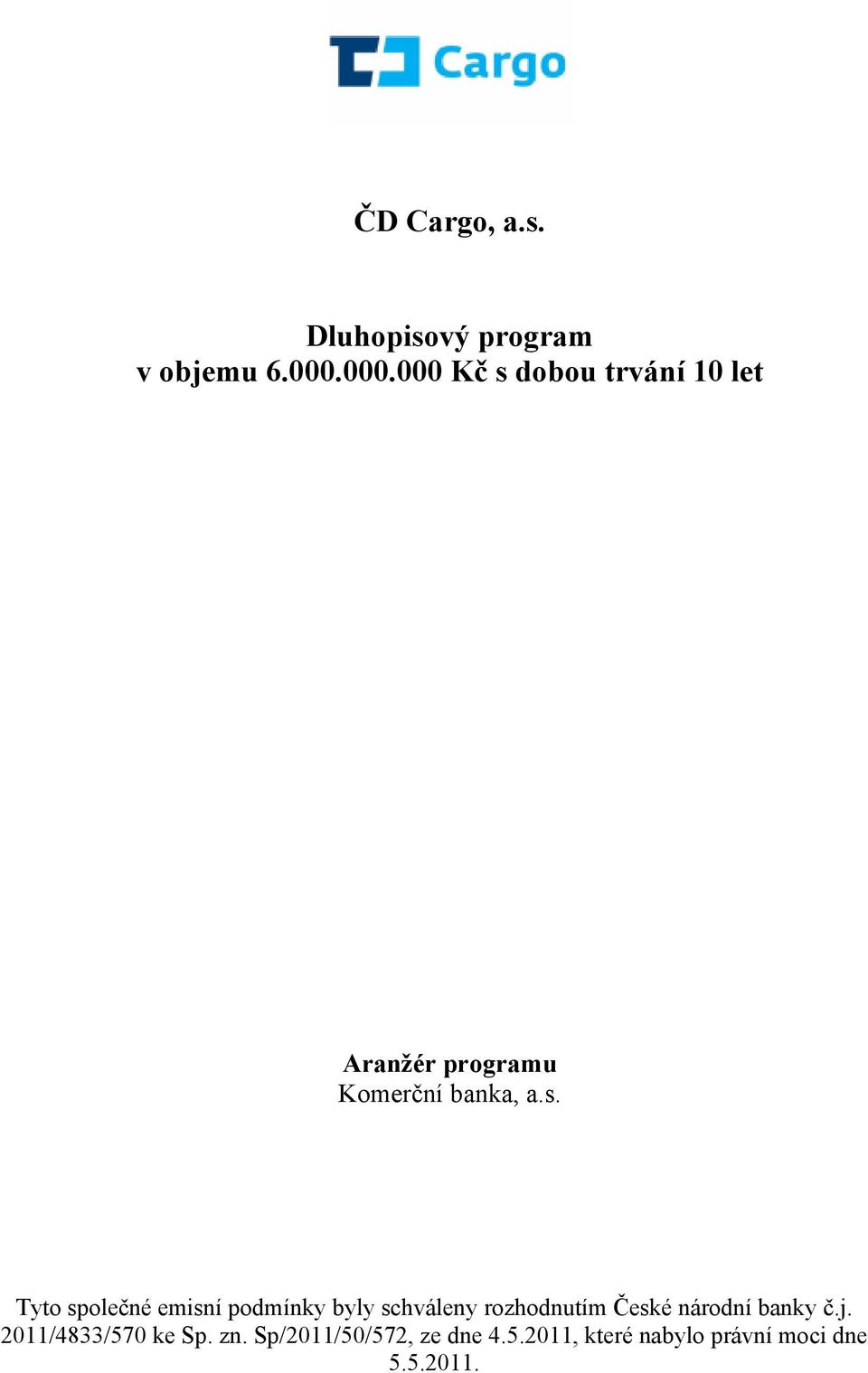 dobou trvání 10 let Aranžér programu Komerční banka, a.s.