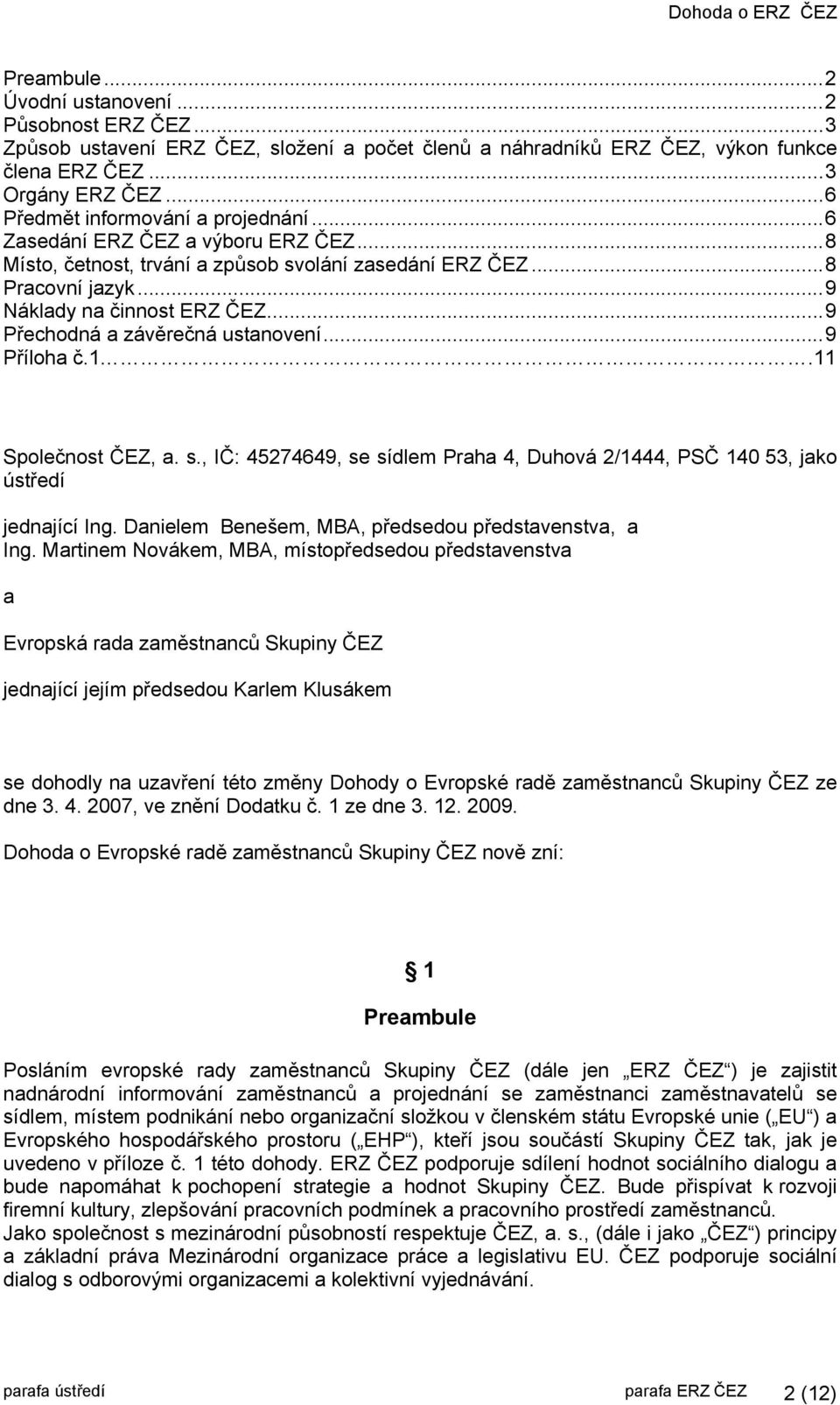 .. 9 Přechodná a závěrečná ustanovení... 9 Příloha č.1.11 Společnost ČEZ, a. s., IČ: 45274649, se sídlem Praha 4, Duhová 2/1444, PSČ 140 53, jako ústředí jednající Ing.