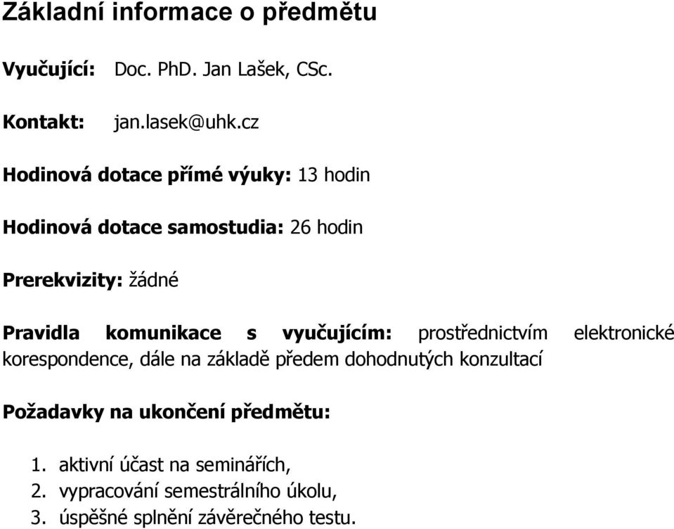 komunikace s vyučujícím: prostřednictvím elektronické korespondence, dále na základě předem dohodnutých