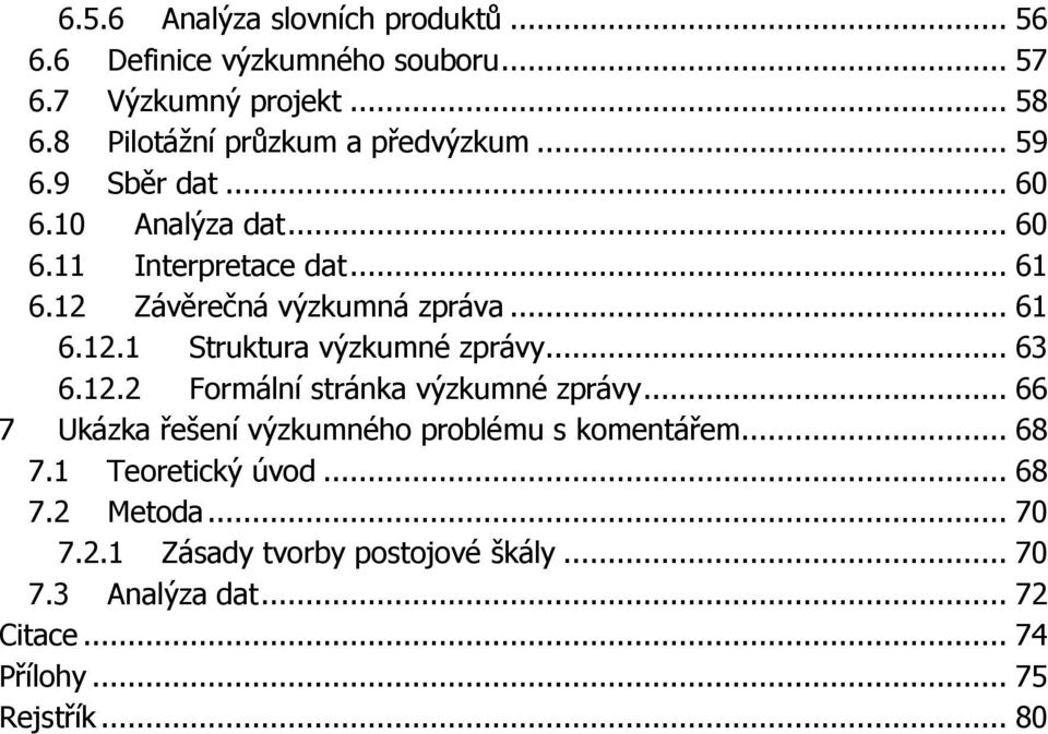 12 Závěrečná výzkumná zpráva... 61 6.12.1 Struktura výzkumné zprávy... 63 6.12.2 Formální stránka výzkumné zprávy.