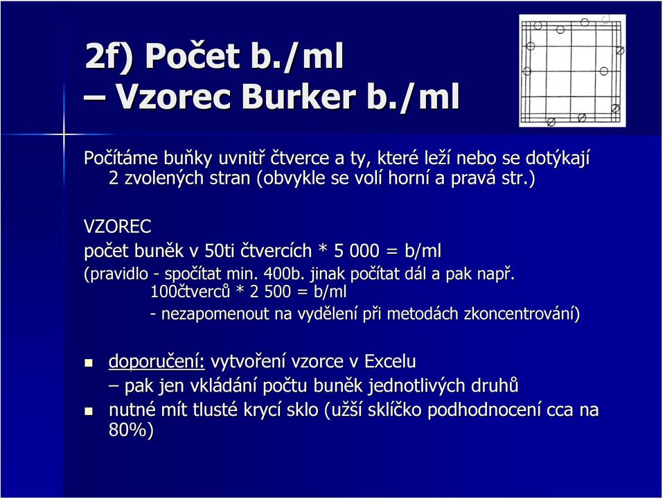 ) VZOREC počet buněk v 50ti čtvercích * 5 000 = b/ml (pravidlo - spočítat min. 400b. jinak počítat dál a pak např.